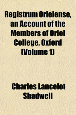 Cover of Registrum Orielense, an Account of the Members of Oriel College, Oxford (Volume 1)