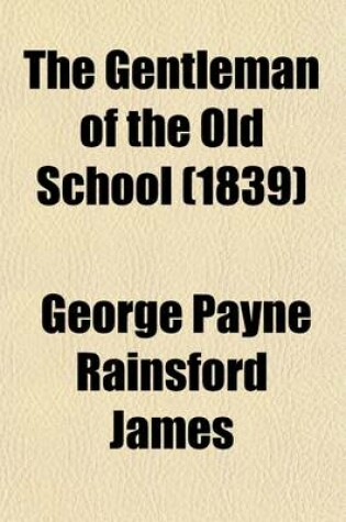 Cover of The Gentleman of the Old School (Volume 2); A Tale