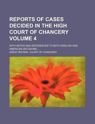 Book cover for Reports of Cases Decided in the High Court of Chancery Volume 4; With Notes and References to Both English and American Decisions