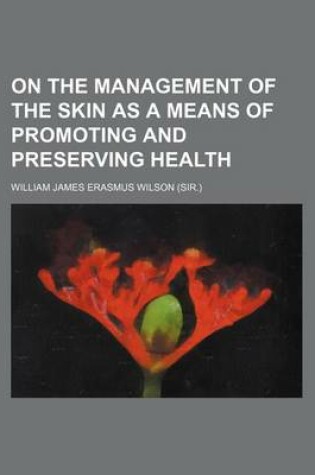 Cover of On the Management of the Skin as a Means of Promoting and Preserving Health