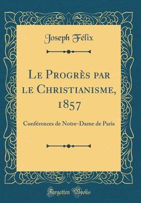 Book cover for Le Progrès Par Le Christianisme, 1857
