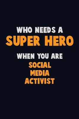 Book cover for Who Need A SUPER HERO, When You Are social media activist