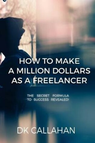 Cover of How to Make a Million Dollars as a Freelancer