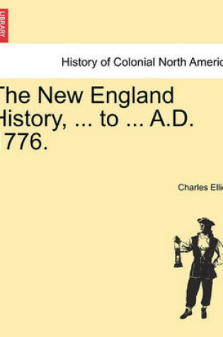 Cover of The New England History, ... to ... A.D. 1776.