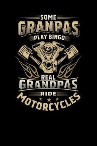 Cover of Some Granpas Play Bingo, But Real Grandpas Ride Motorcycles