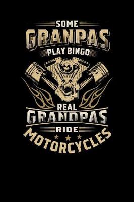 Book cover for Some Granpas Play Bingo, But Real Grandpas Ride Motorcycles