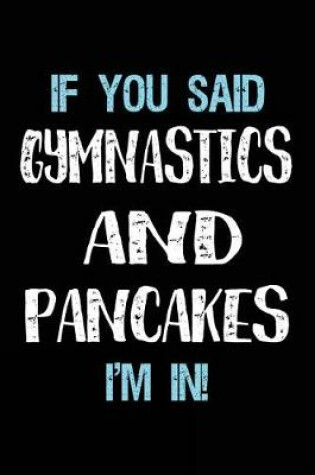 Cover of If You Said Gymnastics And Pancakes I'm In