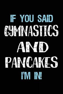 Book cover for If You Said Gymnastics And Pancakes I'm In