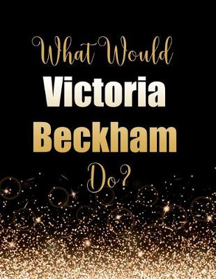 Book cover for What Would Victoria Beckham Do?