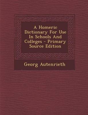 Book cover for A Homeric Dictionary for Use in Schools and Colleges - Primary Source Edition