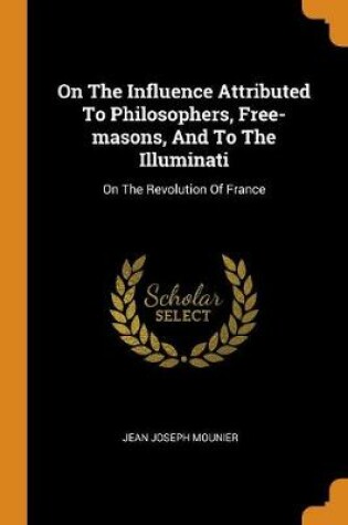 Cover of On the Influence Attributed to Philosophers, Free-Masons, and to the Illuminati