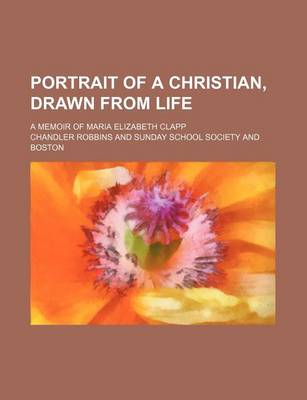 Book cover for Portrait of a Christian, Drawn from Life; A Memoir of Maria Elizabeth Clapp