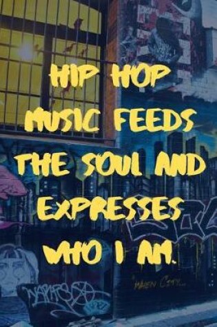 Cover of Hip Hop Music Feeds The Soul And Expresses Who I Am.