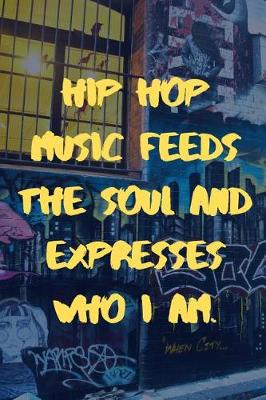 Book cover for Hip Hop Music Feeds The Soul And Expresses Who I Am.