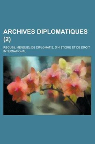 Cover of Archives Diplomatiques (2); Recueil Mensuel de Diplomatie, D'Histoire Et de Droit International