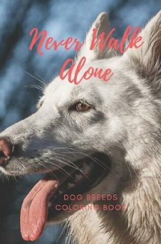Cover of Never Walk Alone Dog Breeds Coloring Book