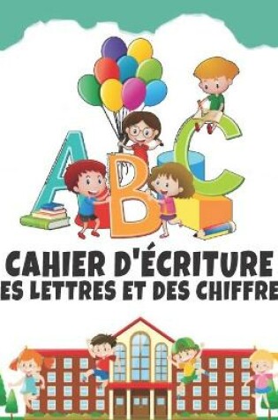 Cover of Cahier D'ecriture Des Lettres Et Des Chiffres