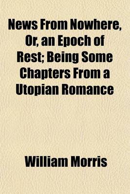 Book cover for News from Nowhere, Or, an Epoch of Rest; Being Some Chapters from a Utopian Romance