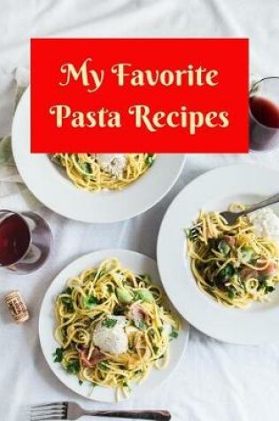 Cover of My Favorite Pasta Recipes