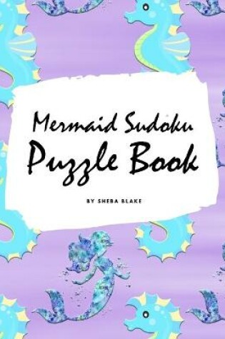 Cover of Mermaid Sudoku 9x9 Puzzle Book for Children - Easy Level (8x10 Puzzle Book / Activity Book)