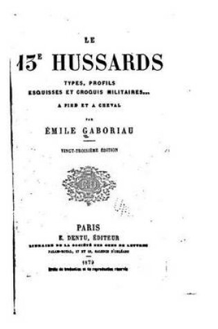 Cover of Le 13e hussards - Types, profils, esquisses et croquis militaires a pied et a cheval