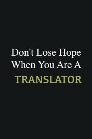 Cover of Don't lose hope when you are a Translator