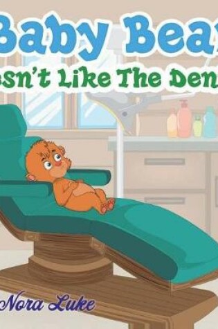 Cover of Baby Bear Doesnt Like the Dentist