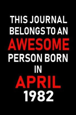 Cover of This Journal Belongs to an Awesome Person Born in April 1982