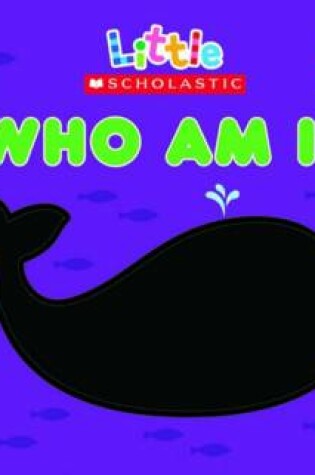 Cover of Little Scholastic: Who Am I?