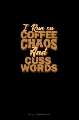 Cover of I Run On Coffee, Chaos, And Cuss Words