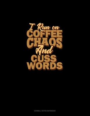 Cover of I Run On Coffee, Chaos, And Cuss Words