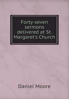 Book cover for Forty-seven sermons delivered at St. Margaret's Church