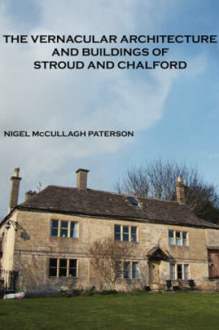 Cover of The Vernacular Architecture and Buildings of Stroud and Chalford