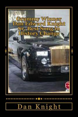 Book cover for Grammy Winner Dan Edward Knight Sr. Best Song in History Change