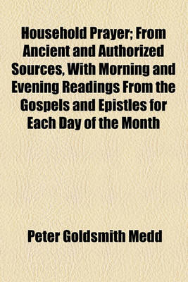 Book cover for Household Prayer; From Ancient and Authorized Sources, with Morning and Evening Readings from the Gospels and Epistles for Each Day of the Month