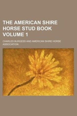 Cover of The American Shire Horse Stud Book Volume 1