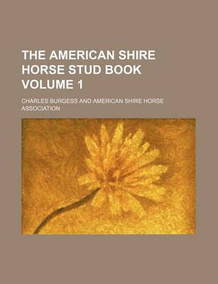 Book cover for The American Shire Horse Stud Book Volume 1