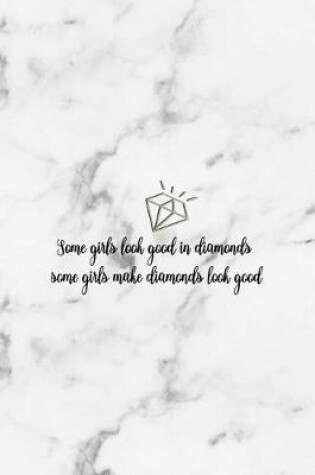 Cover of Some Girls Look Good In Diamonds Some Girls Make Diamonds Look Good