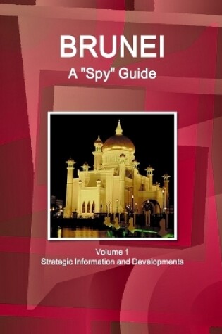 Cover of Brunei A "Spy" Guide Volume 1 Strategic Information and Developments