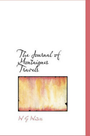 Cover of The Journal of Montaignes Travels