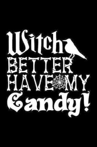 Cover of Witch Better Have My Candy!