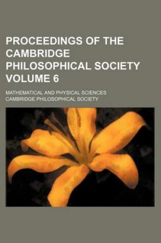 Cover of Proceedings of the Cambridge Philosophical Society Volume 6; Mathematical and Physical Sciences