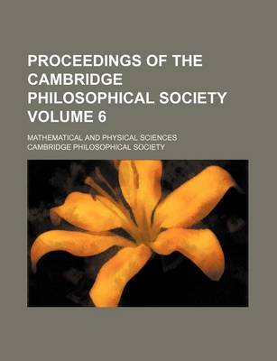 Book cover for Proceedings of the Cambridge Philosophical Society Volume 6; Mathematical and Physical Sciences