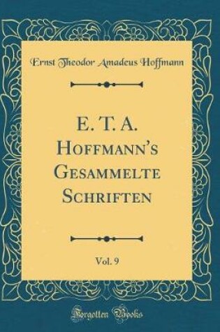 Cover of E. T. A. Hoffmann's Gesammelte Schriften, Vol. 9 (Classic Reprint)