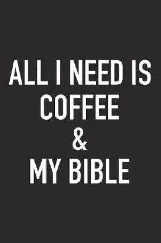 Cover of All I Need Is Coffee and My Bible