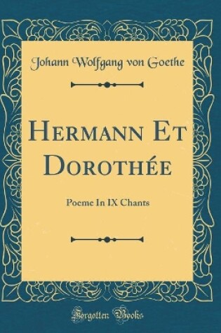 Cover of Hermann Et Dorothée: Poeme In IX Chants (Classic Reprint)