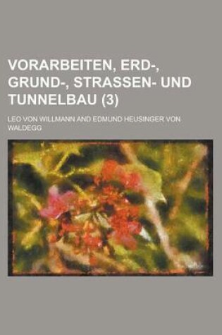 Cover of Vorarbeiten, Erd-, Grund-, Strassen- Und Tunnelbau (3 )