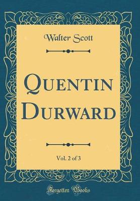 Book cover for Quentin Durward, Vol. 2 of 3 (Classic Reprint)