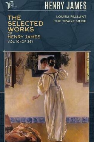 Cover of The Selected Works of Henry James, Vol. 10 (of 36)