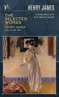 Book cover for The Selected Works of Henry James, Vol. 10 (of 36)